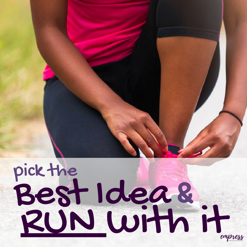 Pick The Best Idea and Run With It