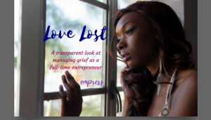 Love Lost:  Managing Grief as a Full-Time Entrepreneur