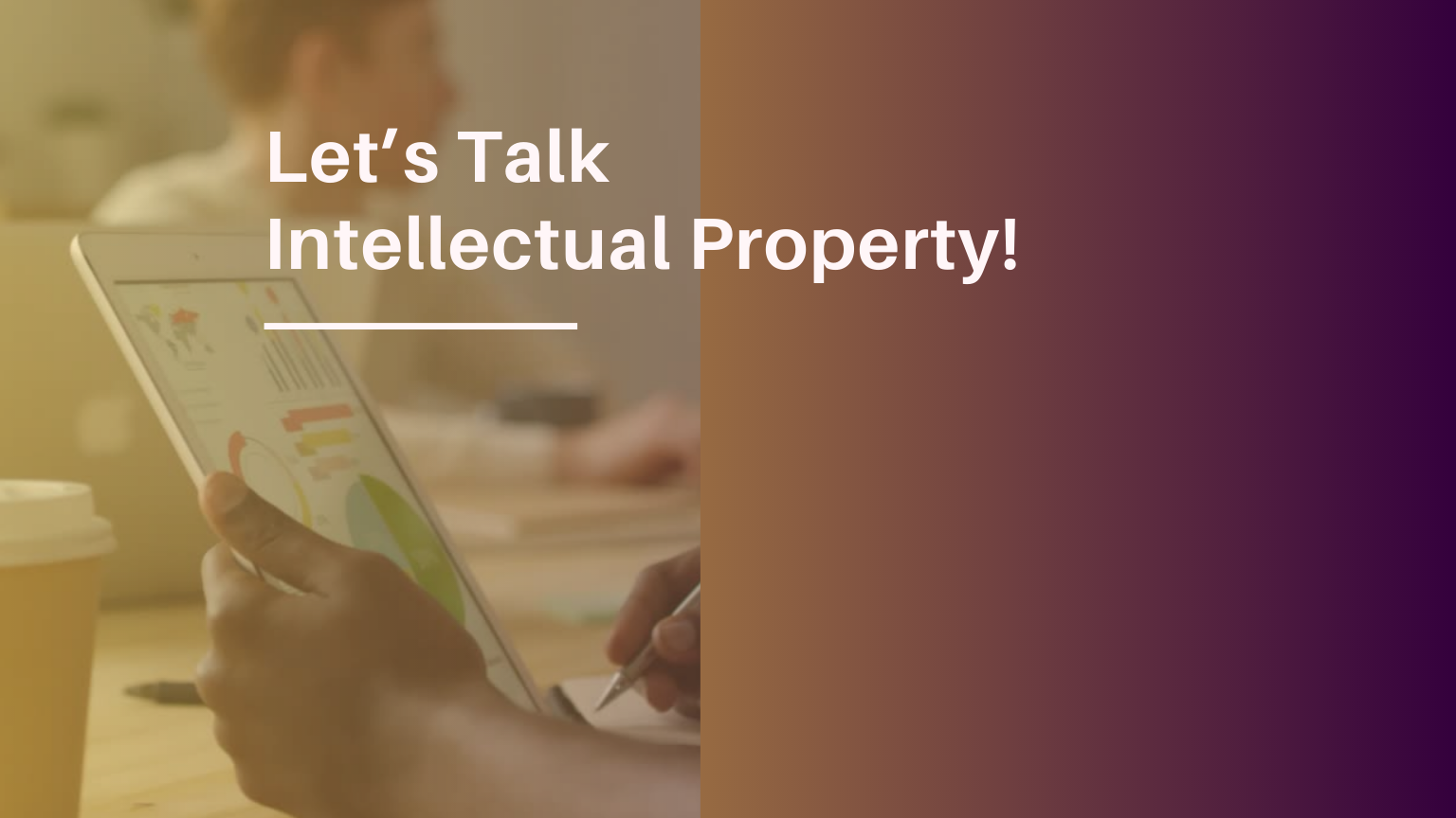 Let’s Talk Intellectual Property!